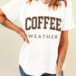 White COFFEE WEATHER Round Neck Graphic T Shirt